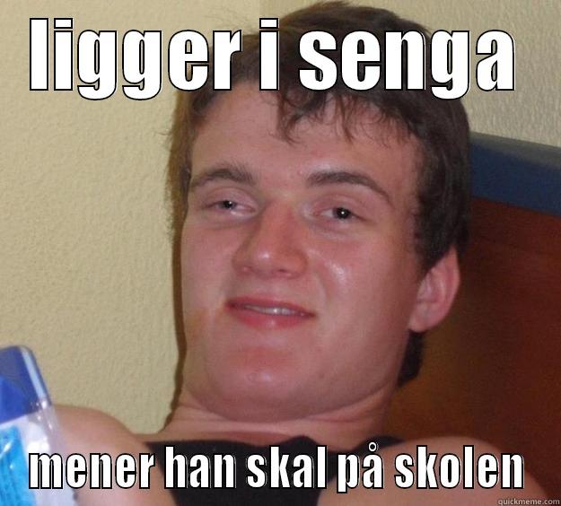 LIGGER I SENGA MENER HAN SKAL PÅ SKOLEN 10 Guy