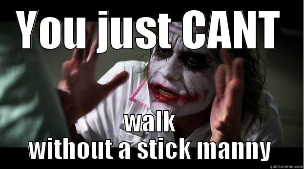 YOU JUST CANT WALK WITHOUT A STICK MANNY Joker Mind Loss