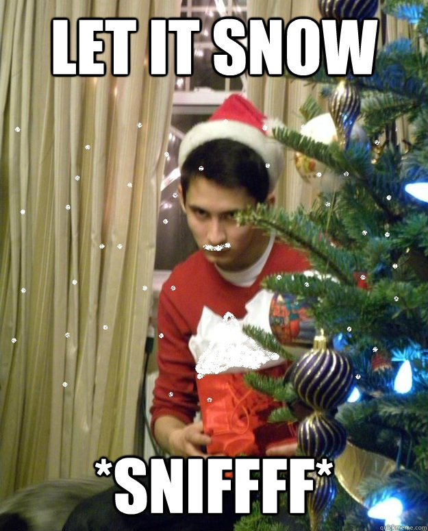 Let it snow *SNIFFFF* - Let it snow *SNIFFFF*  Cocaine Clause