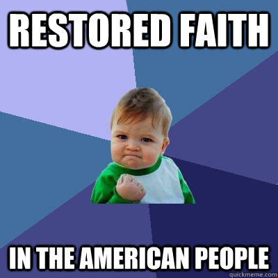 Restored Faith In the american people  Success Kid