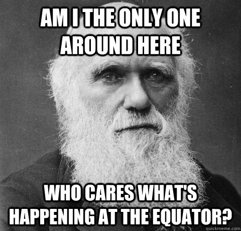 Am I the only one around here who cares what's happening at the equator? - Am I the only one around here who cares what's happening at the equator?  Misc