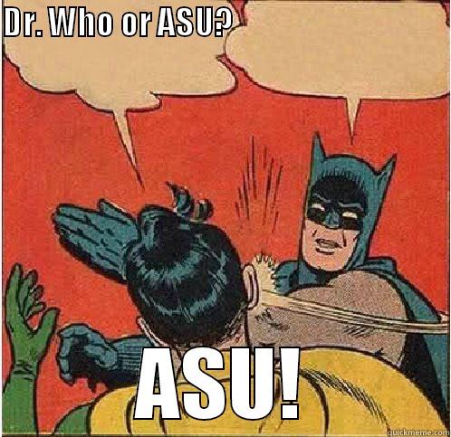 DR. WHO OR ASU?                                    ASU! Batman Slapping Robin