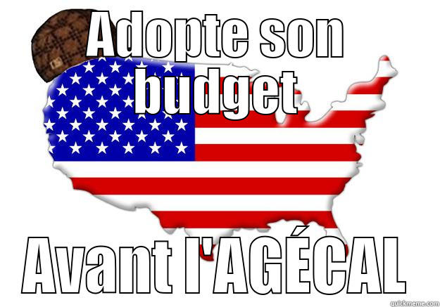 ADOPTE SON BUDGET AVANT L'AGÉCAL Scumbag america