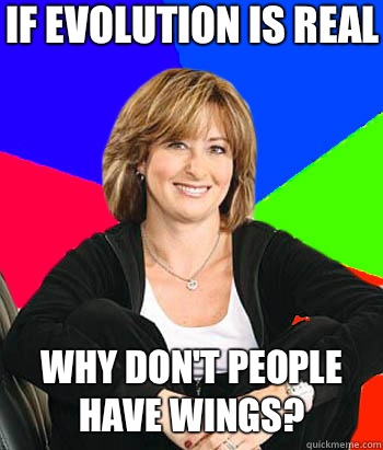 If evolution is real Why don't people have wings?  Sheltering Suburban Mom