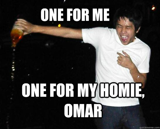 one for me one for my homie, omar - one for me one for my homie, omar  Asian Gangsta