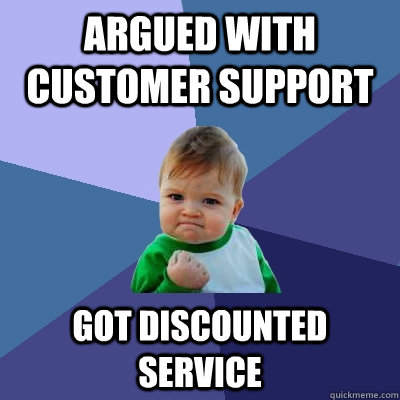 Argued with Customer support Got discounted service  Success Kid