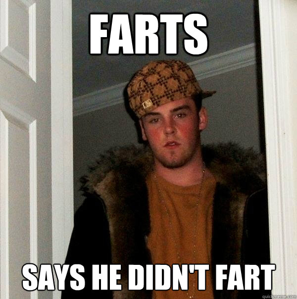 farts says he didn't fart                                                       Scumbag Steve