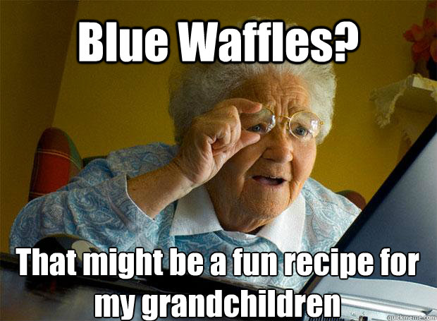 Blue Waffles? That might be a fun recipe for my grandchildren    Grandma finds the Internet