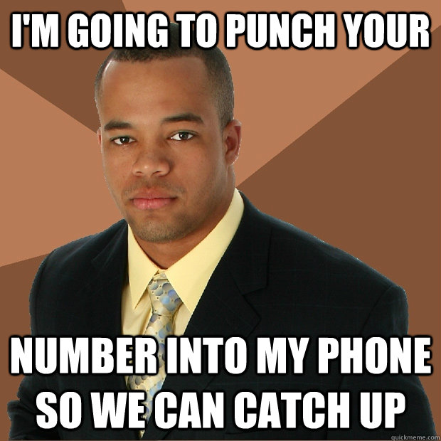 I'm going to punch your number into my phone so we can catch up  Successful Black Man