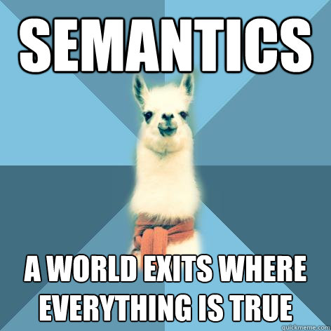 Semantics a world exits where everything is true  Linguist Llama