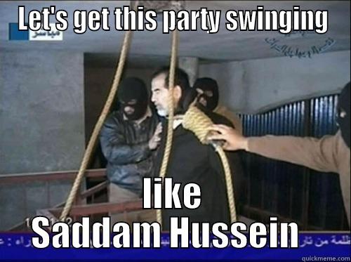 swinging saddam - LET'S GET THIS PARTY SWINGING LIKE SADDAM HUSSEIN   Misc