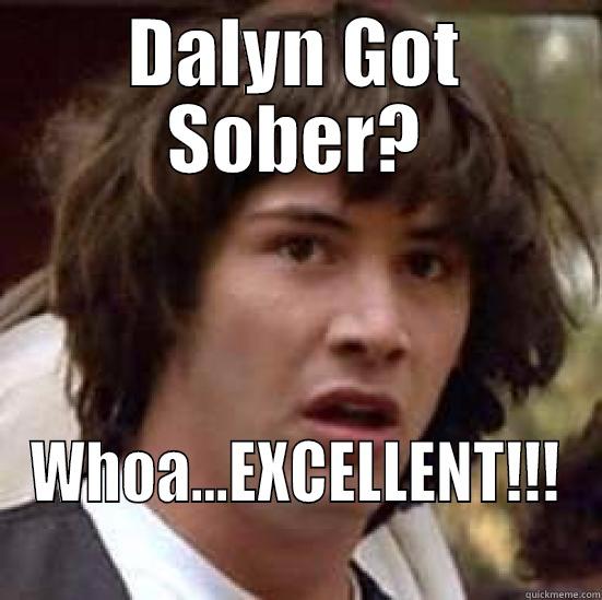 There is a solution - DALYN GOT SOBER? WHOA...EXCELLENT!!! conspiracy keanu