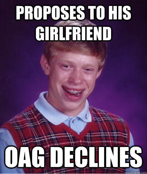 Proposes to his girlfriend oag declines - Proposes to his girlfriend oag declines  Bad Luck Brian