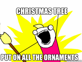 Christmas tree Put on all the ornaments  All The Things