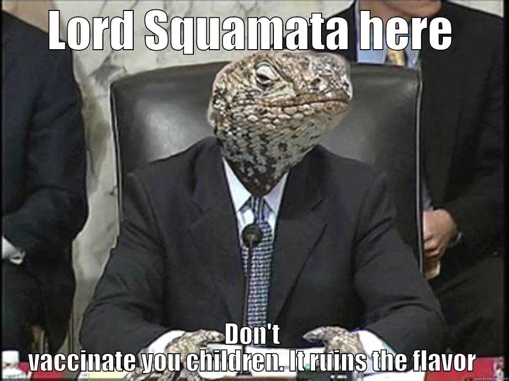 Lizard overlord - LORD SQUAMATA HERE DON'T VACCINATE YOU CHILDREN. IT RUINS THE FLAVOR Misc