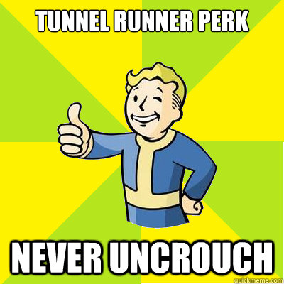 tunnel runner perk never uncrouch  Fallout new vegas