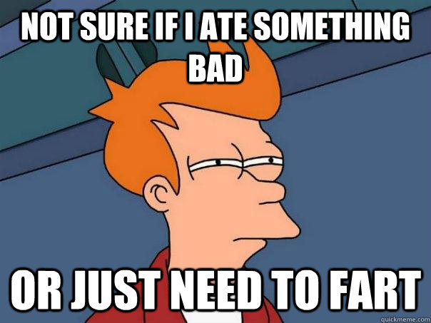 not sure if i ate something bad or just need to fart  Futurama Fry