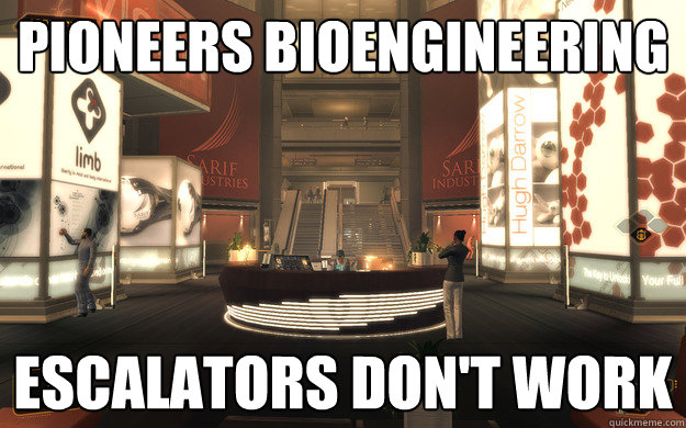 Pioneers bioengineering escalators don't work - Pioneers bioengineering escalators don't work  Scumbag Sarif Industries