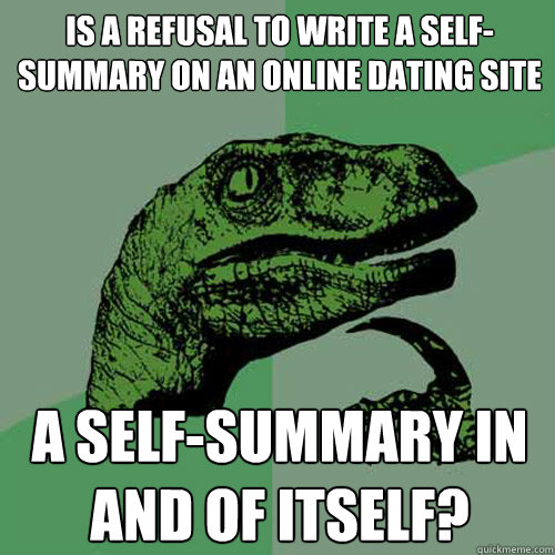 Is a refusal to write a self-summary on an online dating site A self-summary in and of itself? - Is a refusal to write a self-summary on an online dating site A self-summary in and of itself?  Misc