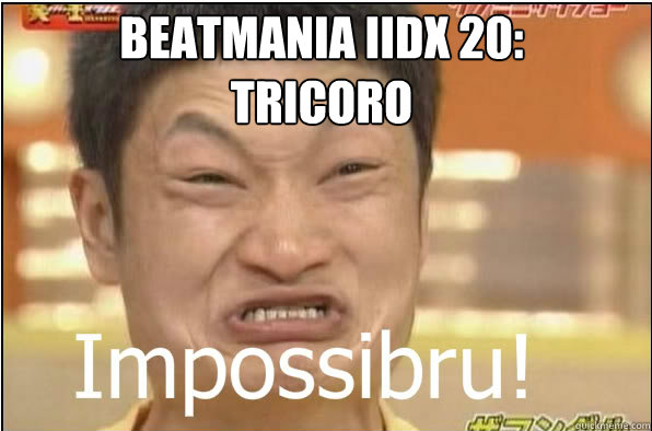 BEATMANIA IIDX 20: TRICORO  Impossibru