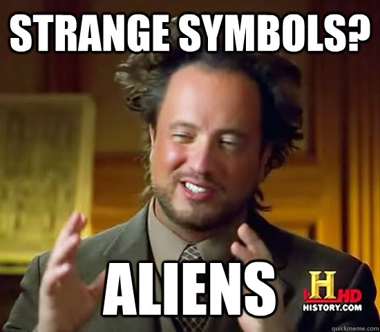 strange symbols? aliens  Ancient Aliens