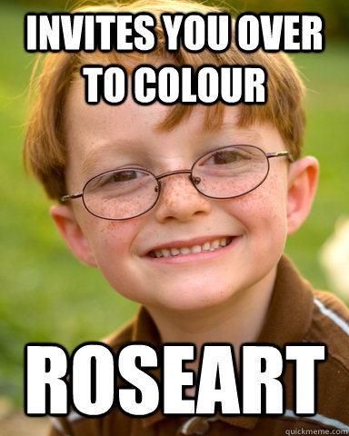 Invites you over to colour roseart  Disappointing Childhood Friend