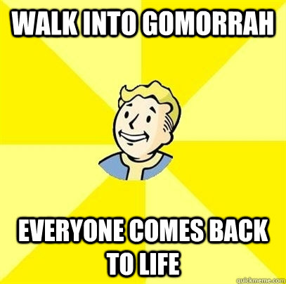 walk into gomorrah  everyone comes back to life  Fallout 3