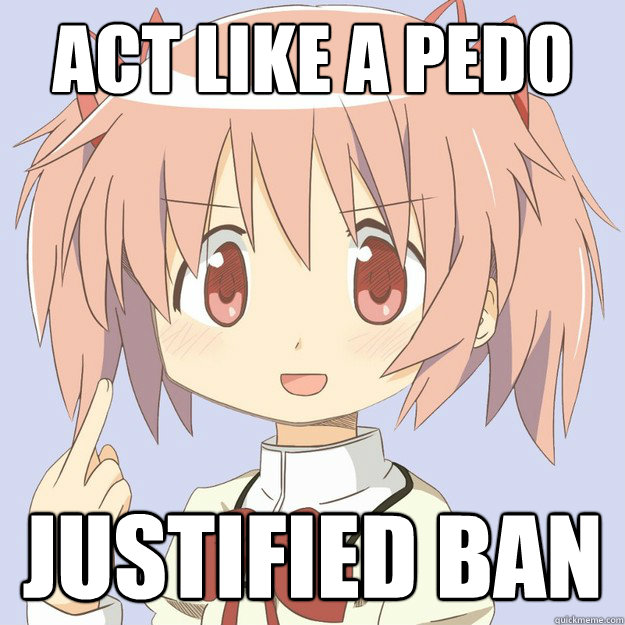 ACT LIKE A PEDO JUSTIFIED BAN  scary anime girl