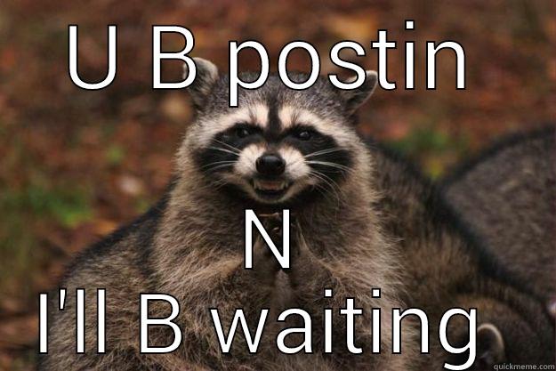 U B POSTIN N I'LL B WAITING  Evil Plotting Raccoon