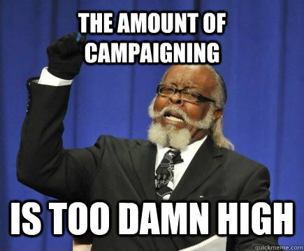 the amount of campaigning is too damn high  Too Damn High