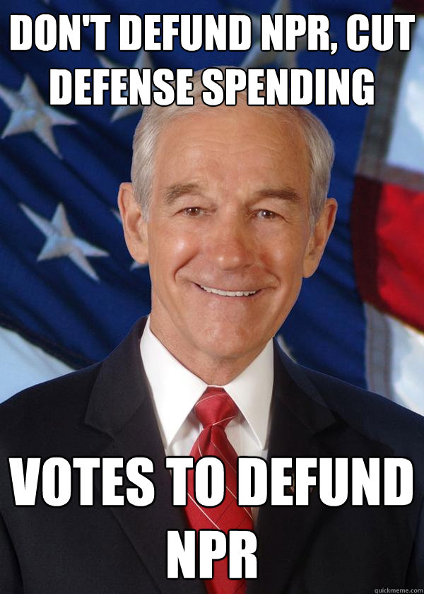 Don't Defund NPR, Cut Defense Spending Votes to Defund NPR - Don't Defund NPR, Cut Defense Spending Votes to Defund NPR  Ron Paul