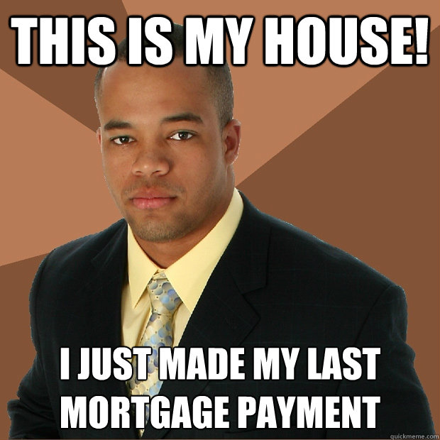 this is my house! i just made my last mortgage payment  Successful Black Man