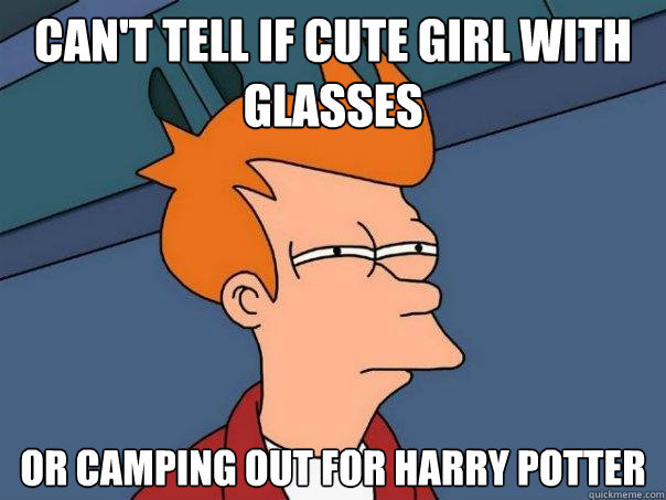 can't tell if cute girl with glasses or camping out for harry potter  Futurama Fry