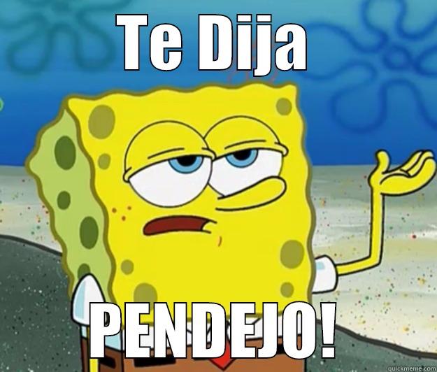 TE DIJA PENDEJO! Tough Spongebob