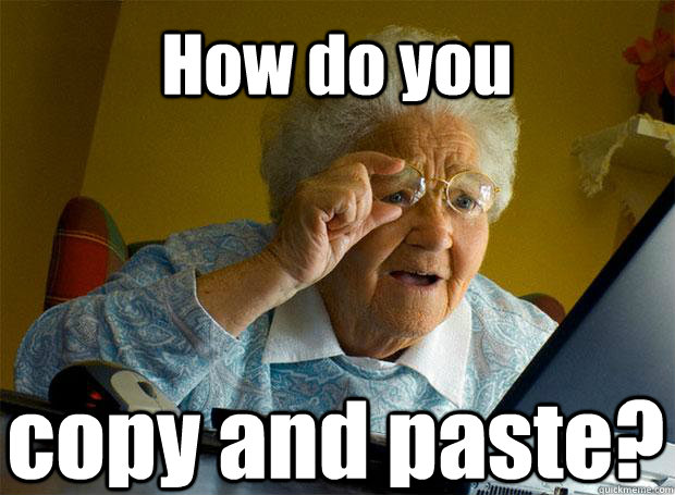 How do you  copy and paste? - How do you  copy and paste?  Grandma finds the Internet