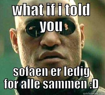 ka om sofaen - WHAT IF I TOLD YOU SOFAEN ER LEDIG FOR ALLE SAMMEN :D Matrix Morpheus