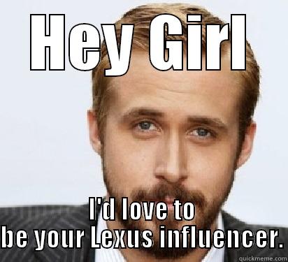 Ryan Gosling Loves Lexus - HEY GIRL I'D LOVE TO BE YOUR LEXUS INFLUENCER. Good Guy Ryan Gosling