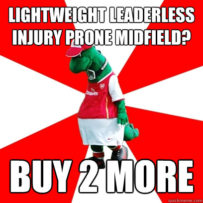 Lightweight leaderless injury prone midfield? Buy 2 more  