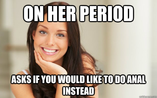 On her period Asks if you would like to do anal instead - On her period Asks if you would like to do anal instead  Good Girl Gina