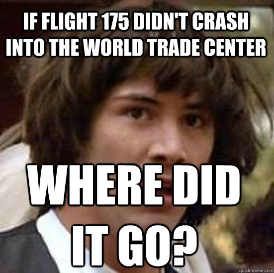 If Flight 175 didn't crash into the world trade center Where did it go?  conspiracy keanu