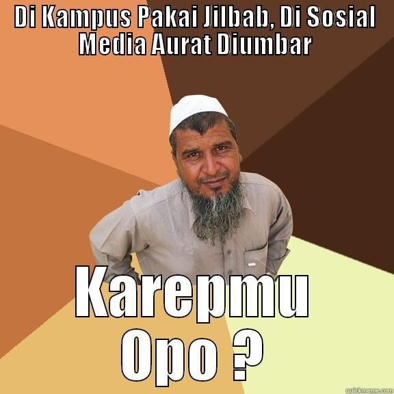 DI KAMPUS PAKAI JILBAB, DI SOSIAL MEDIA AURAT DIUMBAR KAREPMU OPO ? Ordinary Muslim Man