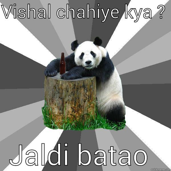 VISHAL CHAHIYE KYA ?  JALDI BATAO  Pickup-Line Panda