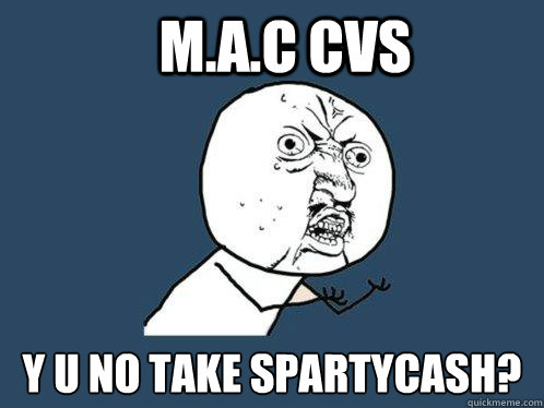 M.A.C CVS y u no take spartycash? - M.A.C CVS y u no take spartycash?  Y U No