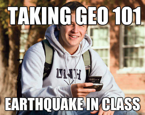  taking geo 101 earthquake in class  College Freshman