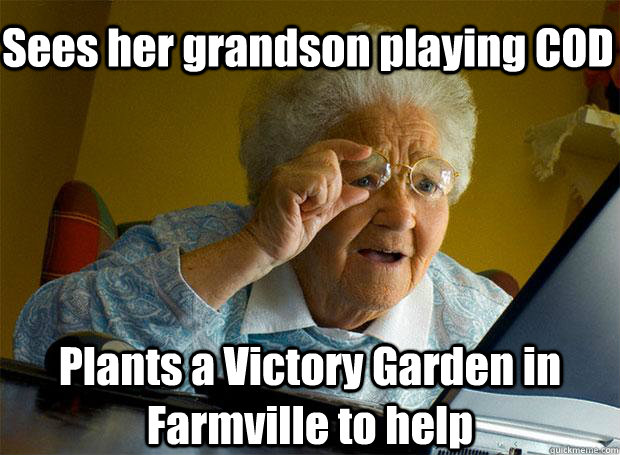 Sees her grandson playing COD Plants a Victory Garden in Farmville to help  