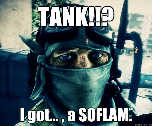 TANK!!?
 I got... , a SOFLAM. - TANK!!?
 I got... , a SOFLAM.  Sad Recon