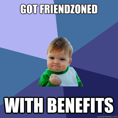 Got friendzoned with benefits  Success Kid