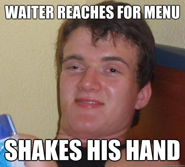 Waiter reaches for menu Shakes his hand  10 Guy