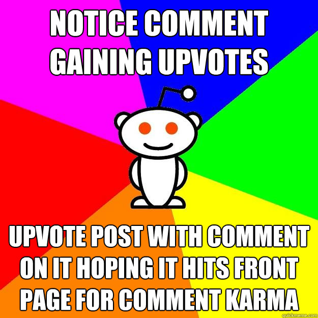 Notice Comment Gaining Upvotes Upvote Post with Comment on it hoping it hits front page for comment karma  Reddit Alien