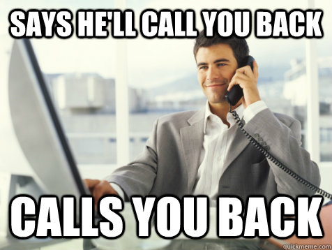 says he'll call you back calls you back  Good Guy Potential Employer